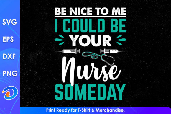 Be Nice to Me I Could Be Your Nurse Svg: Graphics and Crafts