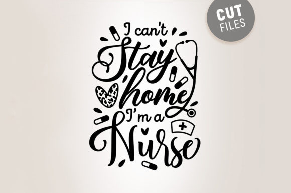 I Can't Stay Home I'm a Nurse - SVG Graphics