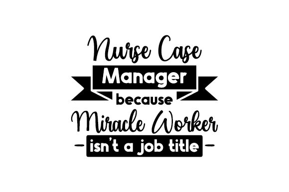 Nurse Case Manager: Crafts Meets Medical