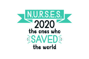 NURSES 2020 the Ones Who Saved the World