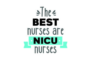The Best Nurses Are NICU Nurses